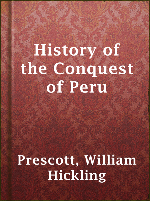 Title details for History of the Conquest of Peru by William Hickling Prescott - Available